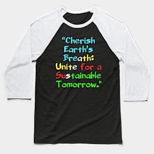 Cherish Earth's Breath: Unite for a Sustainable Tomorrow. Baseball T-Shirt